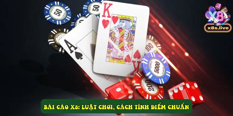 Bài Cào X8: Luật Chơi, Cách Tính Điểm Chuẩn Bài Cào X8: Luật Chơi, Cách Tính Điểm Chuẩn