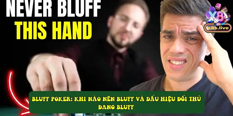 Bluff Poker: Khi Nào Nên Bluff và Dấu Hiệu Đối Thủ Đang Bluff Bluff Poker: Khi Nào Nên Bluff và Dấu Hiệu Đối Thủ Đang Bluff