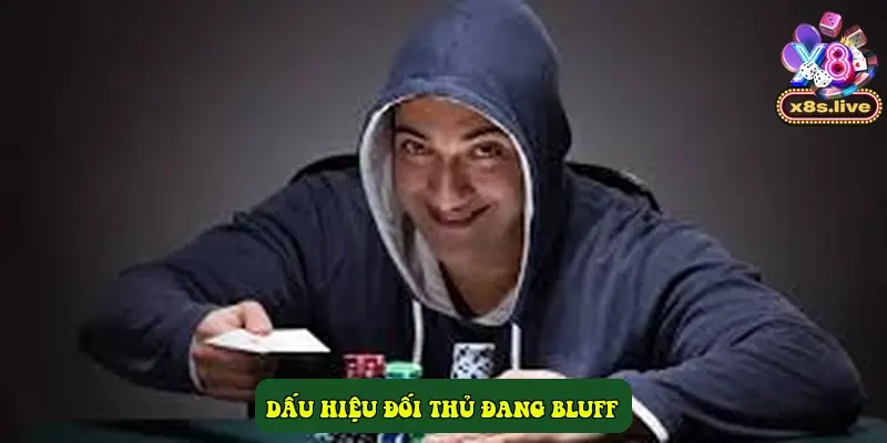 Dấu Hiệu Đối Thủ Đang Bluff Dấu Hiệu Đối Thủ Đang Bluff
