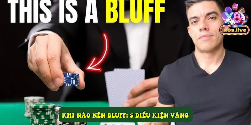 Khi Nào Nên Bluff: 5 Điều Kiện Vàng Khi Nào Nên Bluff: 5 Điều Kiện Vàng