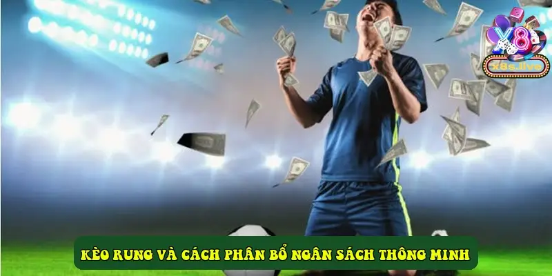 Kèo rung và cách phân bổ ngân sách thông minh