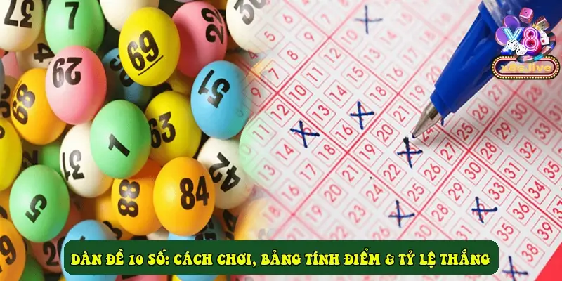 Dàn đề 10 số: Cách chơi, bảng tính điểm & tỷ lệ thắng Dàn đề 10 số: Cách chơi, bảng tính điểm & tỷ lệ thắng