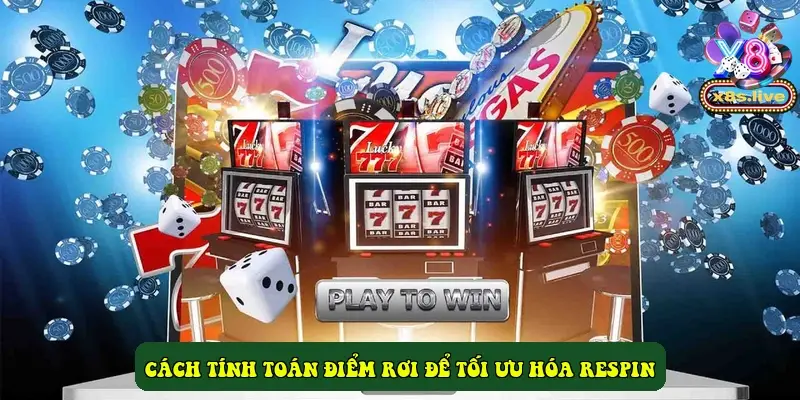 Cách tính toán điểm rơi để tối ưu hóa Respin