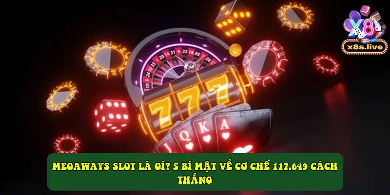 Megaways slot là gì? 5 bí mật về cơ chế 117.649 cách thắng