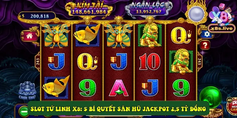Slot tứ linh X8: 5 bí quyết săn hũ Jackpot 2,5 tỷ đồng