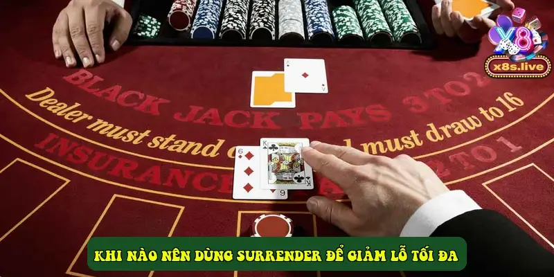 Khi nào nên dùng Surrender để giảm lỗ tối đa