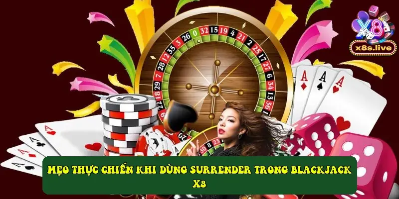 Mẹo thực chiến khi dùng Surrender trong Blackjack X8