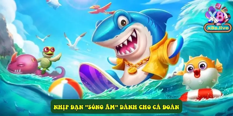 Nhịp đạn "Sóng âm" dành cho cá đoàn Nhịp đạn "Sóng âm" dành cho cá đoàn