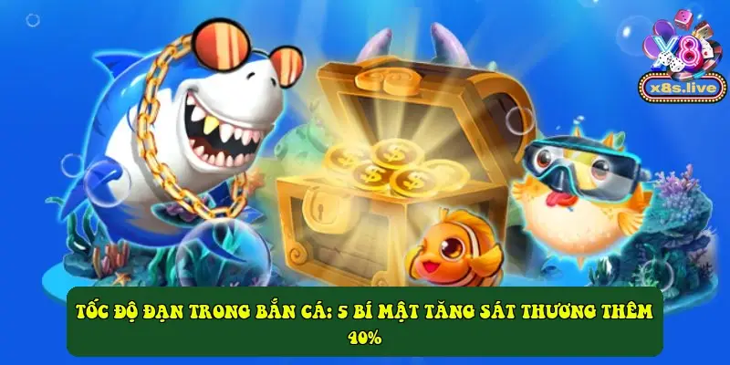 Tốc độ đạn trong bắn cá: 5 bí mật tăng sát thương thêm 40% Tốc độ đạn trong bắn cá: 5 bí mật tăng sát thương thêm 40%